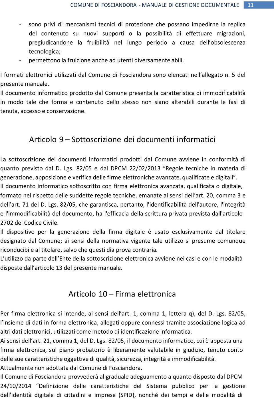 I formati elettronici utilizzati dal Comune di Fosciandora sono elencati nell allegato n. 5 del presente manuale.