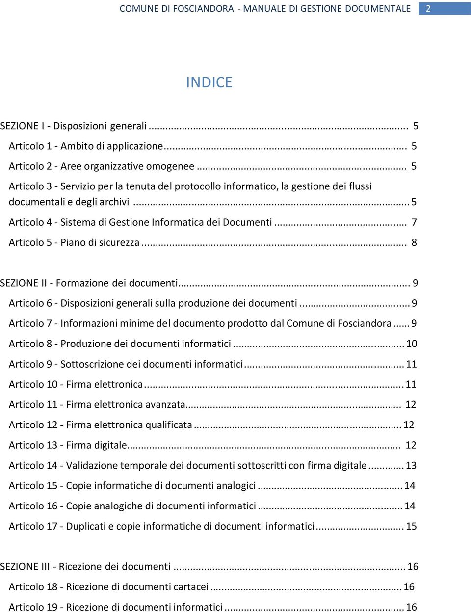 .. 7 Articolo 5 - Piano di sicurezza... 8 SEZIONE II - Formazione dei documenti... 9 Articolo 6 - Disposizioni generali sulla produzione dei documenti.