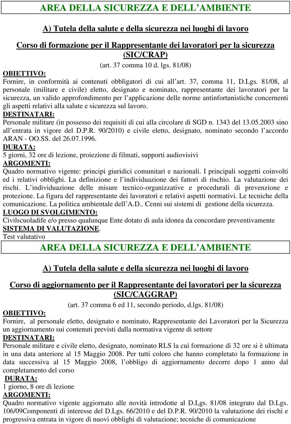 81/08, al personale (militare e civile) eletto, designato e nominato, rappresentante dei lavoratori per la sicurezza, un valido approfondimento per l applicazione delle norme antinfortunistiche