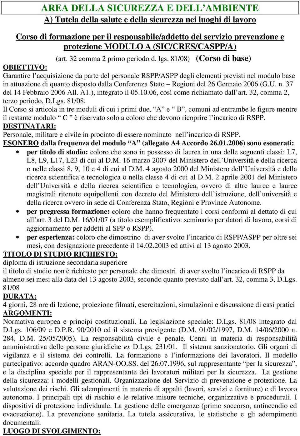 2006 (G.U. n. 37 del 14 Febbraio 2006 All. A1.), integrato il 05.10.06, così come richiamato dall art. 32, comma 2, terzo periodo, D.Lgs. 81/08.