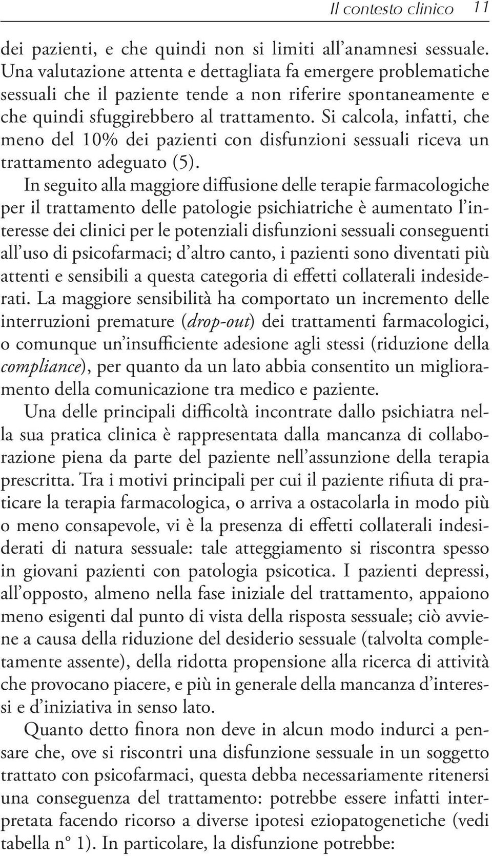 Si calcola, infatti, che meno del 10% dei pazienti con disfunzioni sessuali riceva un trattamento adeguato (5).