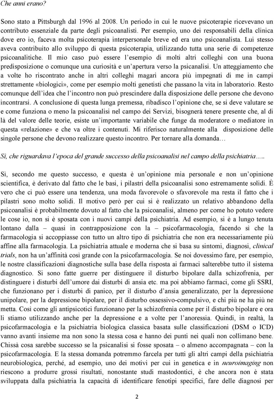 Lui stesso aveva contribuito allo sviluppo di questa psicoterapia, utilizzando tutta una serie di competenze psicoanalitiche.