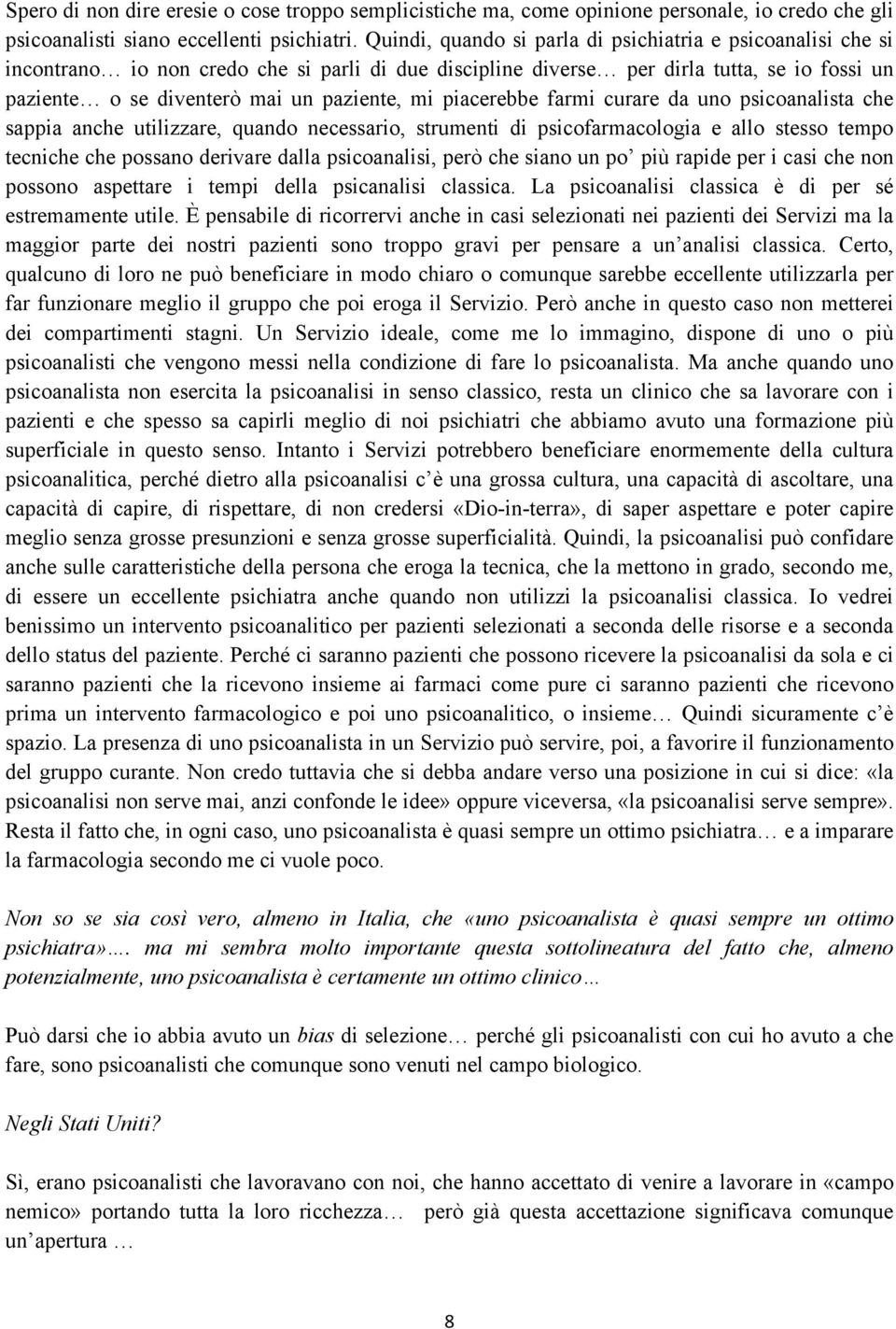 piacerebbe farmi curare da uno psicoanalista che sappia anche utilizzare, quando necessario, strumenti di psicofarmacologia e allo stesso tempo tecniche che possano derivare dalla psicoanalisi, però