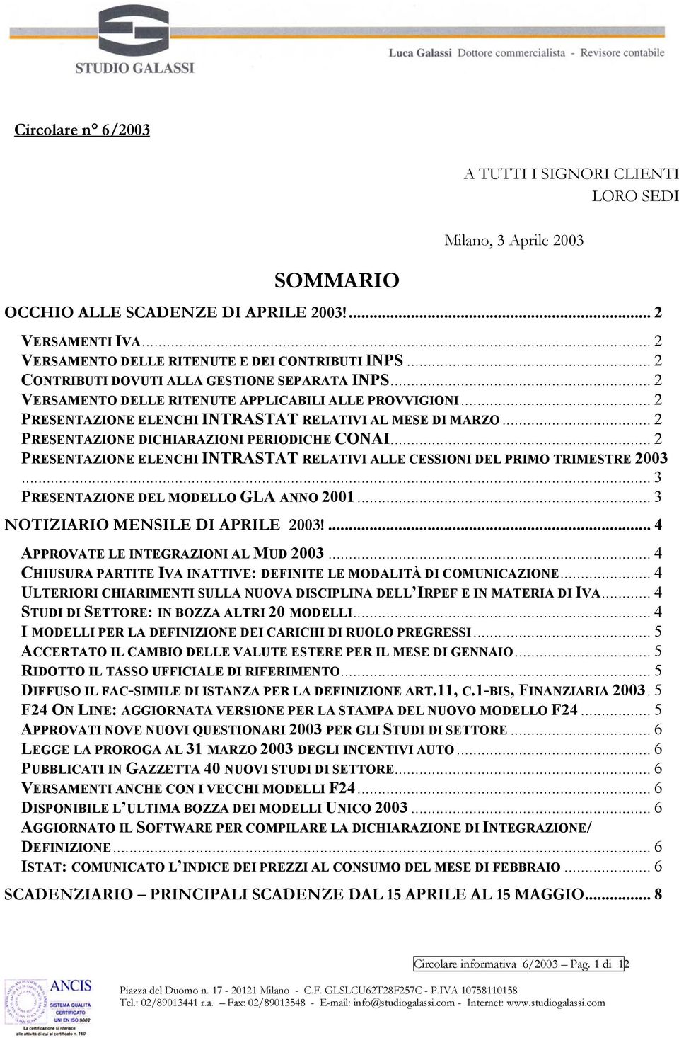 .. 2 PRESENTAZIONE DICHIARAZIONI PERIODICHE CONAI... 2 PRESENTAZIONE ELENCHI INTRASTAT RELATIVI ALLE CESSIONI DEL PRIMO TRIMESTRE 2003... 3 PRESENTAZIONE DEL MODELLO GLA ANNO 2001.