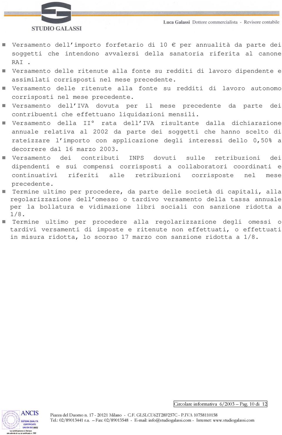 Versamento delle ritenute alla fonte su redditi di lavoro autonomo corrisposti nel mese precedente.