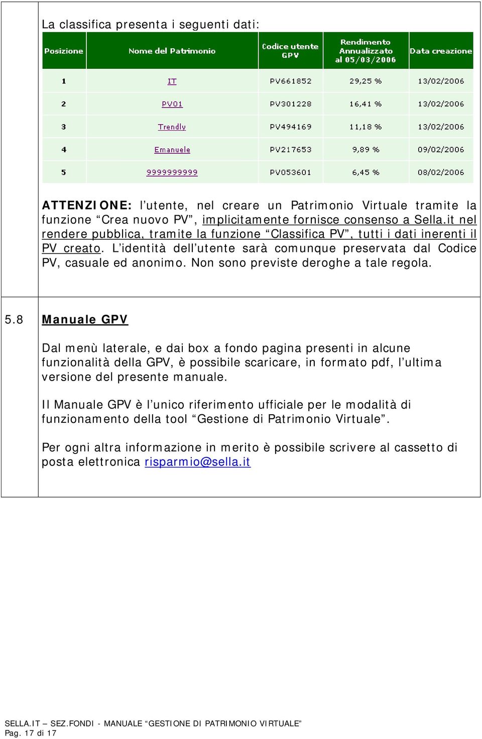 Non sono previste deroghe a tale regola. 5.