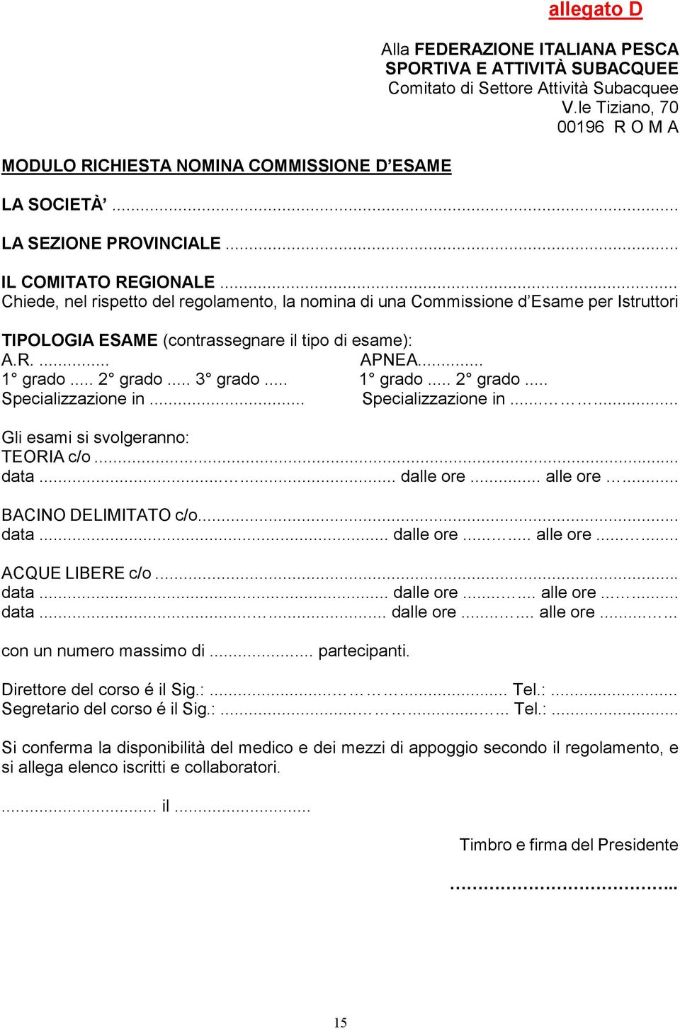 .. 1 grado... 2 grado... 3 grado... 1 grado... 2 grado... Specializzazione in... Specializzazione in...... Gli esami si svolgeranno: TEORIA c/o... data...... dalle ore... alle ore.