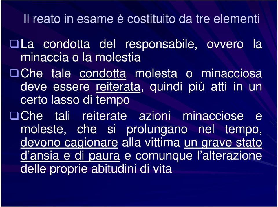 lasso di tempo Che tali reiterate azioni minacciose e moleste, che si prolungano nel tempo, devono