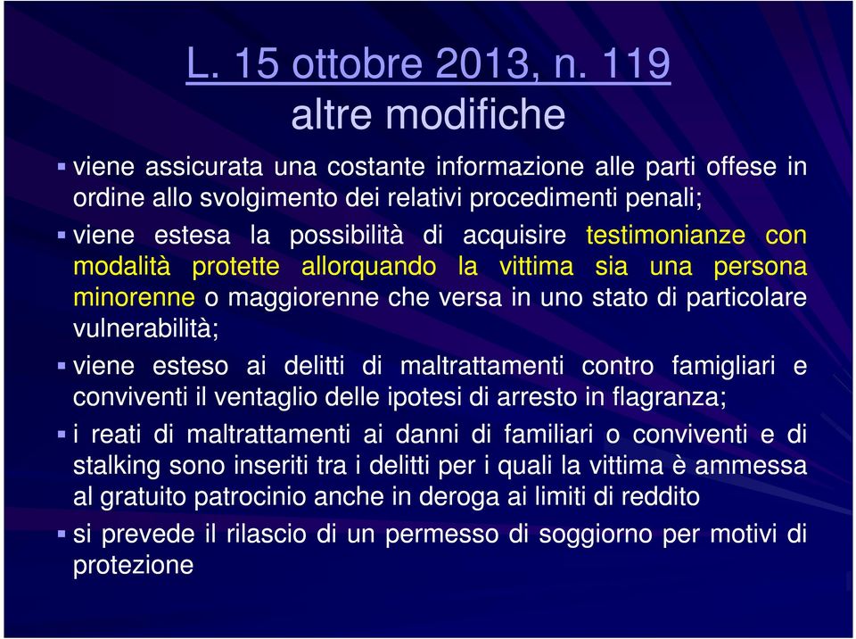 testimonianze con modalità protette allorquando la vittima sia una persona minorenne o maggiorenne che versa in uno stato di particolare vulnerabilità; viene esteso ai delitti di