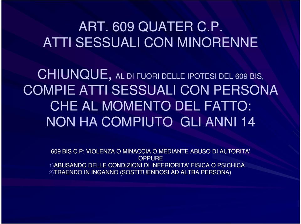 SESSUALI CON PERSONA CHE AL MOMENTO DEL FATTO: NON HA COMPIUTO GLI ANNI 14 609 BIS C.