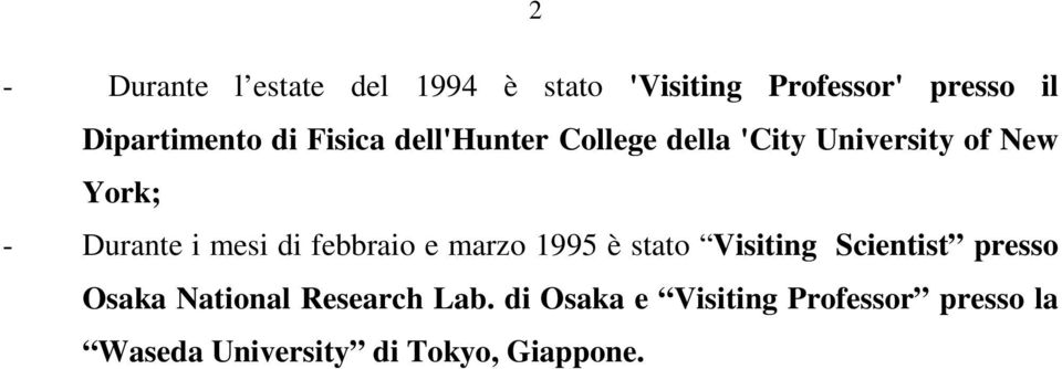 di febbraio e marzo 1995 è stato Visiting Scientist presso Osaka National Research