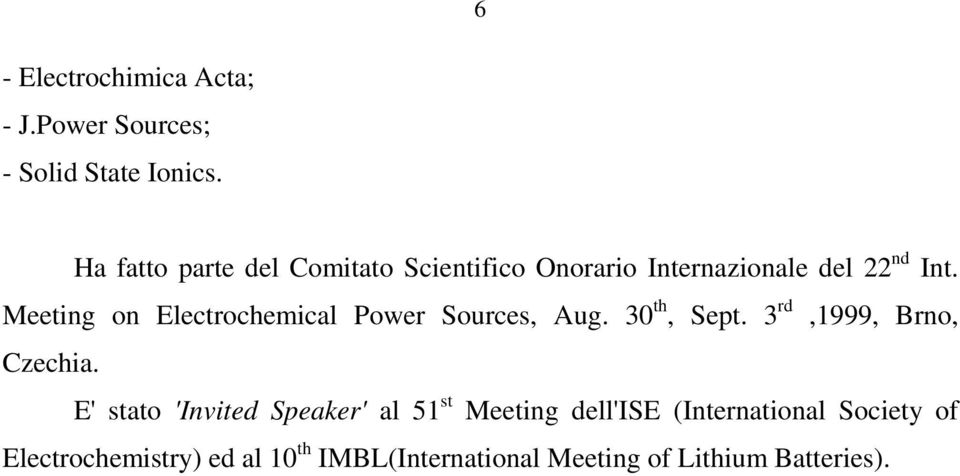 Meeting on Electrochemical Power Sources, Aug. 30 th, Sept. 3 rd,1999, Brno, Czechia.