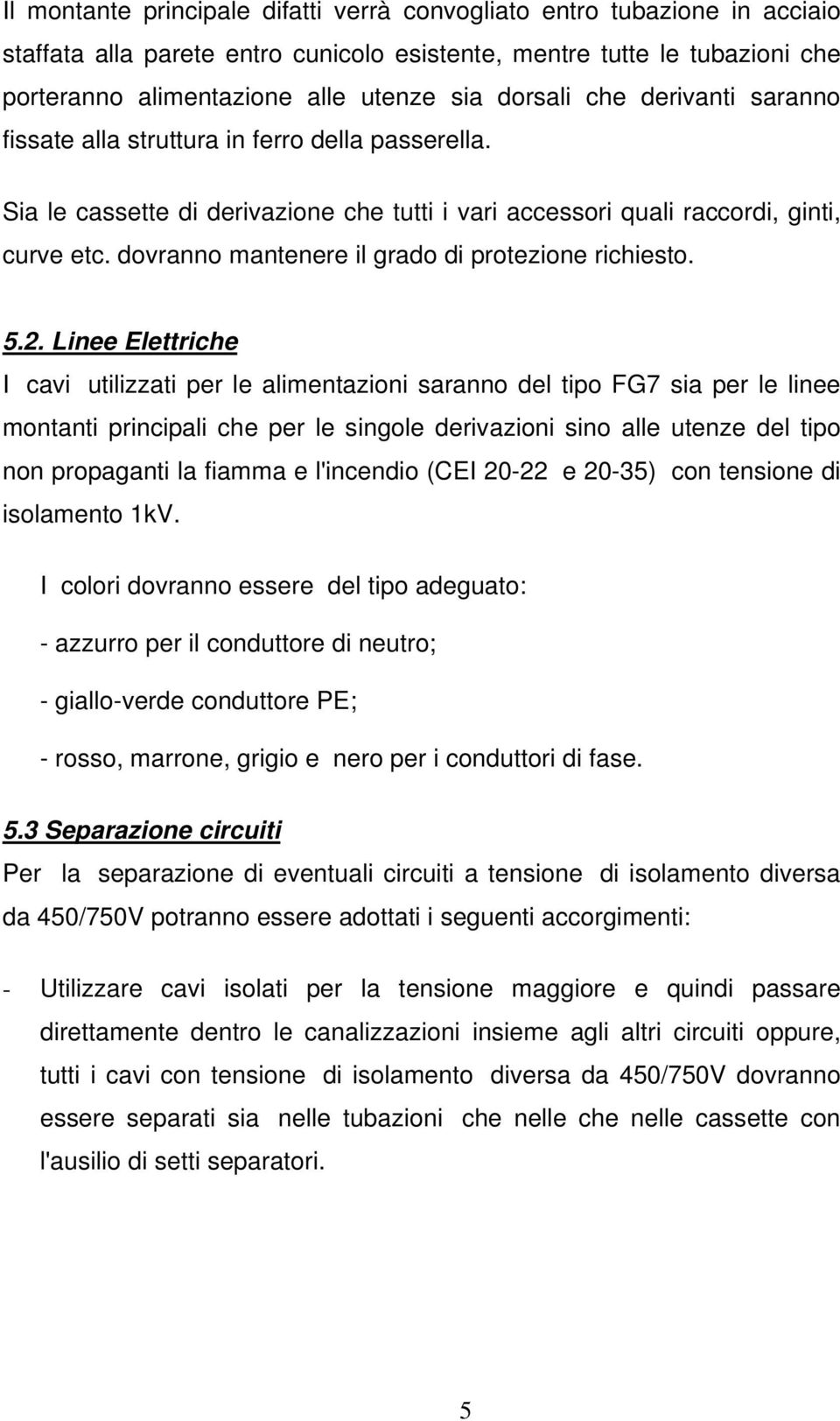 dovranno mantenere il grado di protezione richiesto. 5.2.