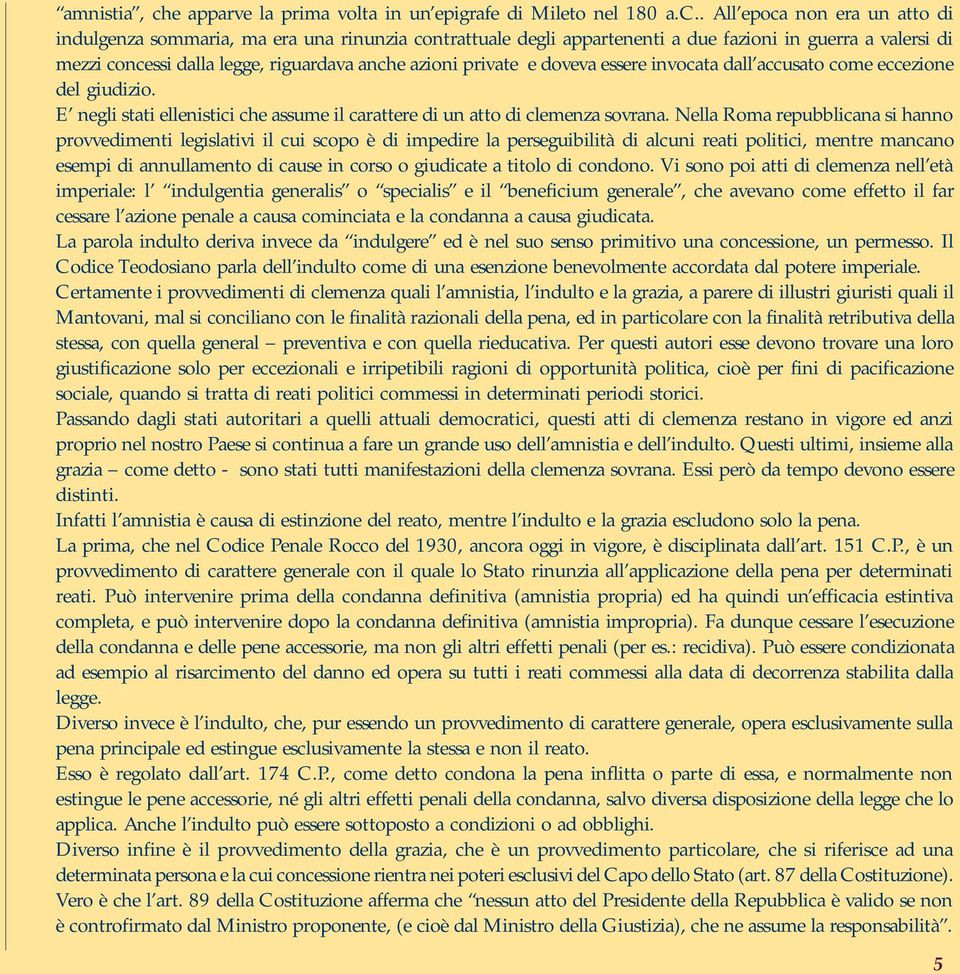 . All epoca non era un atto di indulgenza sommaria, ma era una rinunzia contrattuale degli appartenenti a due fazioni in guerra a valersi di mezzi concessi dalla legge, riguardava anche azioni