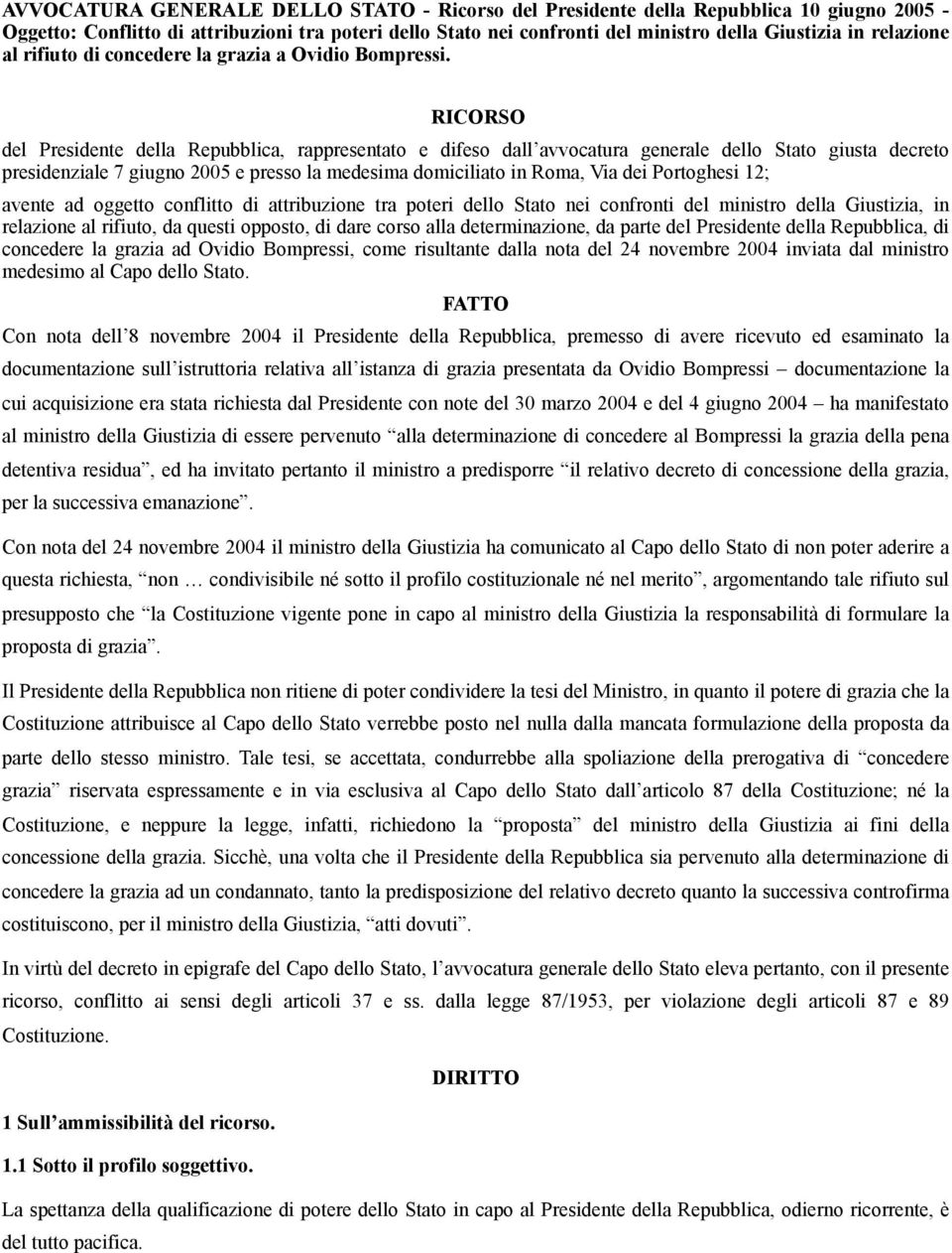 RICORSO del Presidente della Repubblica, rappresentato e difeso dall avvocatura generale dello Stato giusta decreto presidenziale 7 giugno 2005 e presso la medesima domiciliato in Roma, Via dei