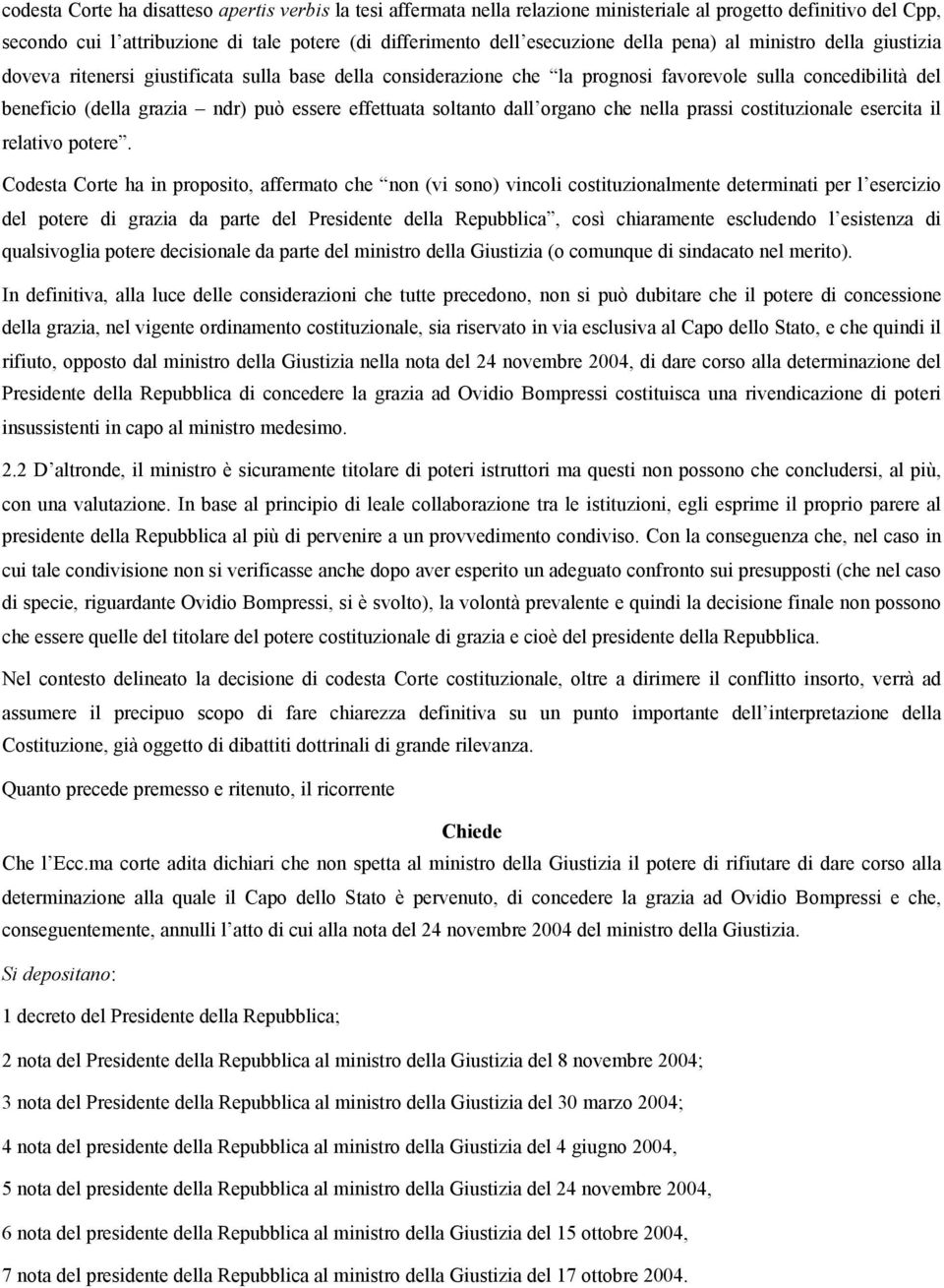 effettuata soltanto dall organo che nella prassi costituzionale esercita il relativo potere.