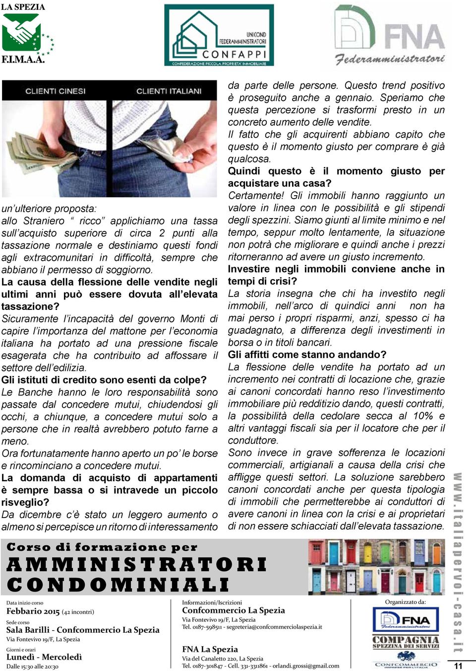 Sicuramente l incapacità del governo Monti di capire l importanza del mattone per l economia italiana ha portato ad una pressione fiscale esagerata che ha contribuito ad affossare il settore dell