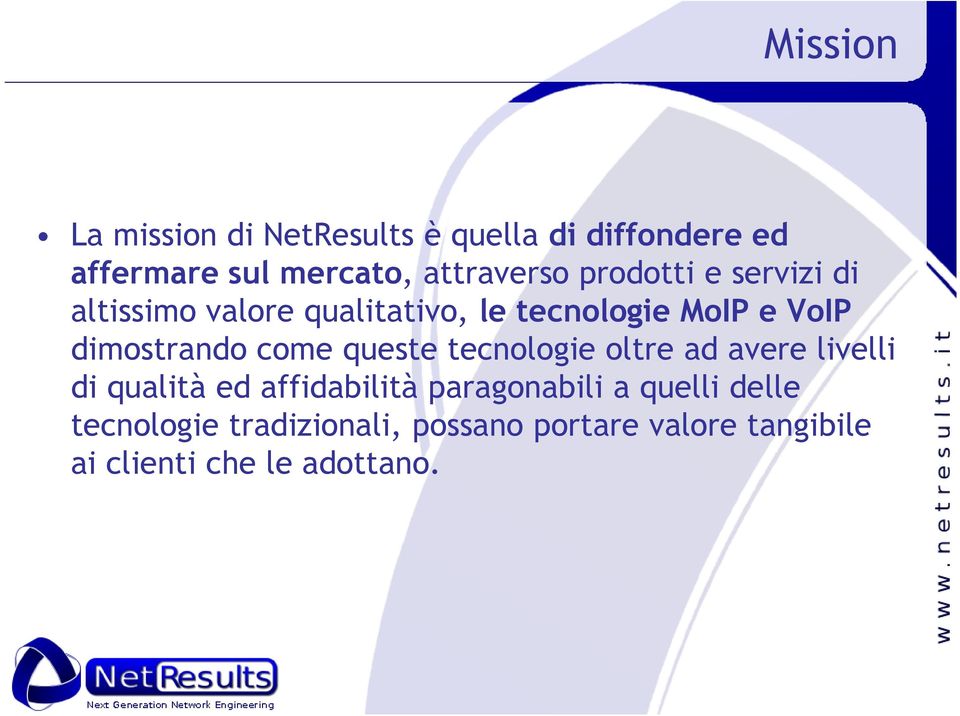 come queste tecnologie oltre ad avere livelli di qualità ed affidabilità paragonabili a