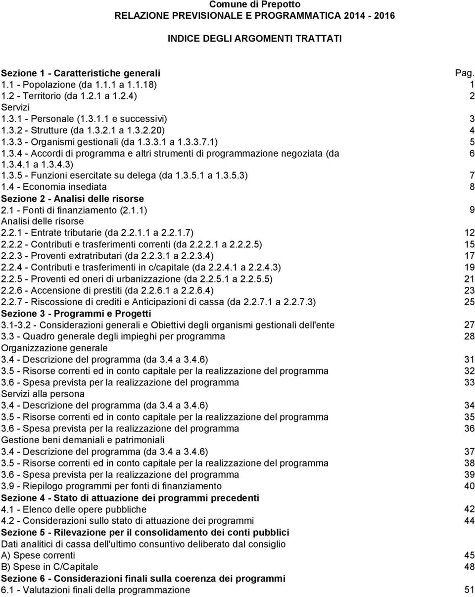 3.4.1 a 1.3.4.3) 1.3.5 - Funzioni esercitate su delega (da 1.3.5.1 a 1.3.5.3) 7 1.4 - Economia insediata 8 Sezione 2 - Analisi delle risorse 2.1 - Fonti di finanziamento (2.1.1) 9 Analisi delle risorse 2.