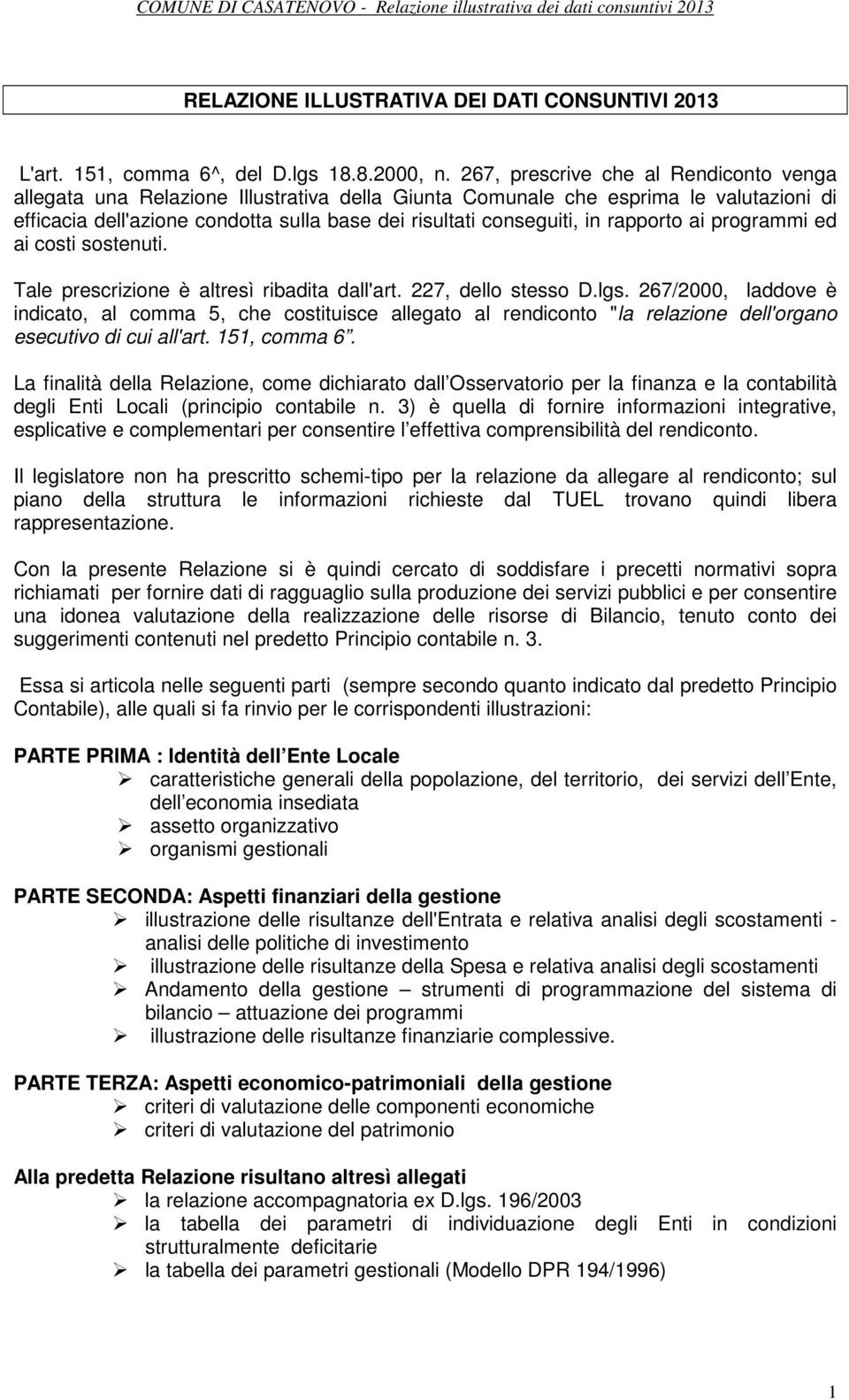 rapporto ai programmi ed ai costi sostenuti. Tale prescrizione è altresì ribadita dall'art. 227, dello stesso D.lgs.