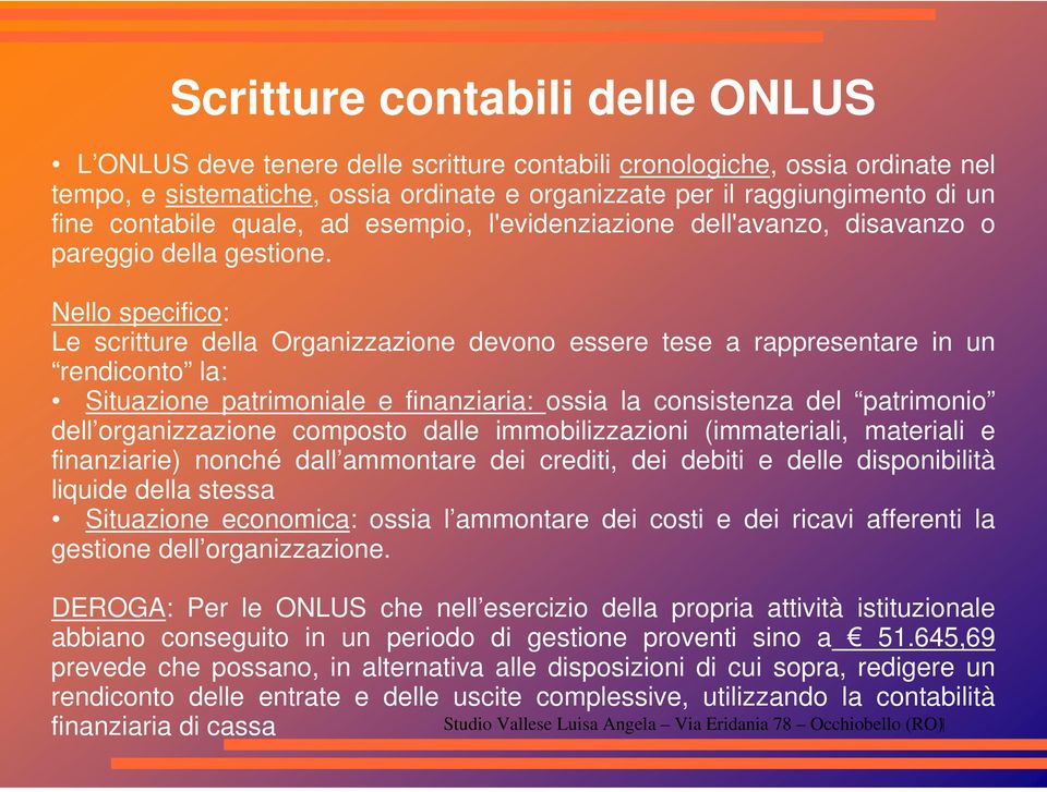 Nello specifico: Le scritture della Organizzazione devono essere tese a rappresentare in un rendiconto la: Situazione patrimoniale e finanziaria: ossia la consistenza del patrimonio dell