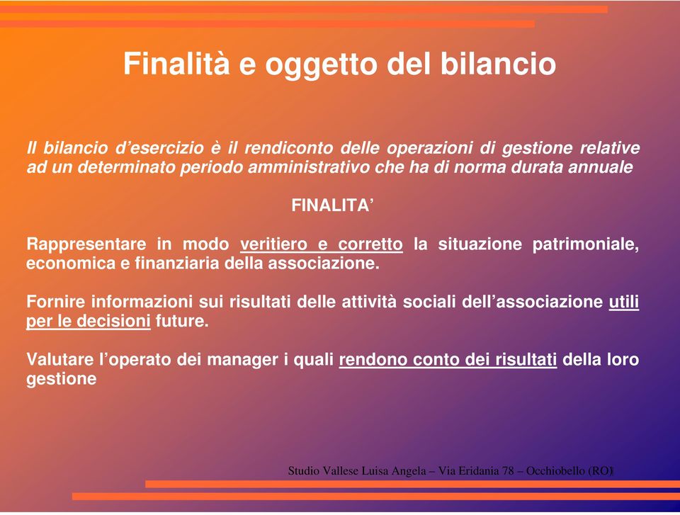 situazione patrimoniale, economica e finanziaria della associazione.