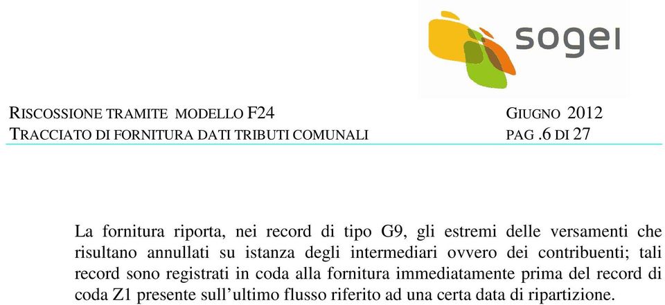 risultano annullati su istanza degli intermediari ovvero dei contribuenti; tali record sono