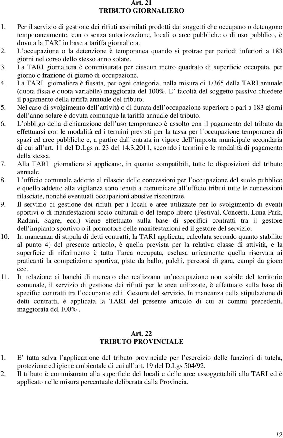 TARI in base a tariffa giornaliera. 2. L occupazione o la detenzione è temporanea quando si protrae per periodi inferiori a 183 giorni nel corso dello stesso anno solare. 3.