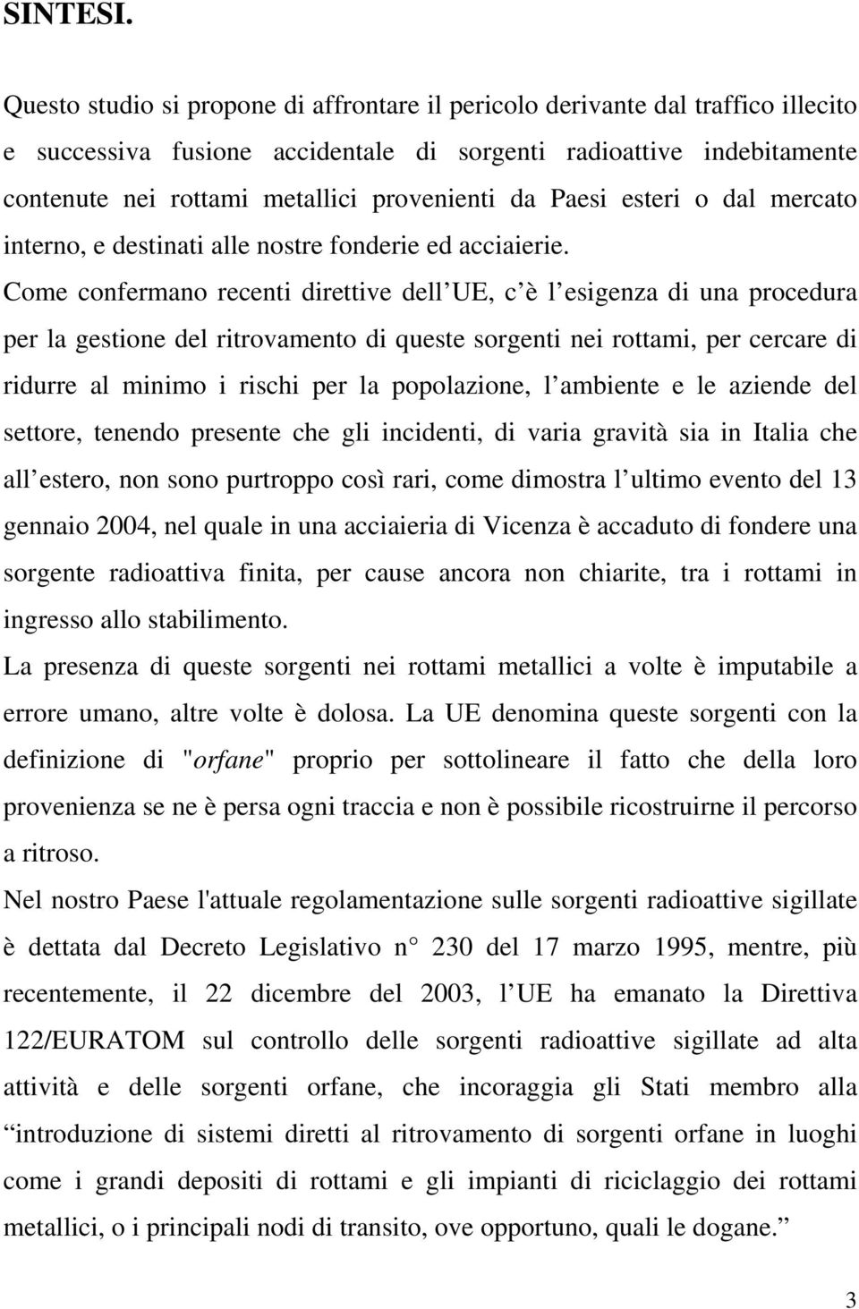 da Paesi esteri o dal mercato interno, e destinati alle nostre fonderie ed acciaierie.