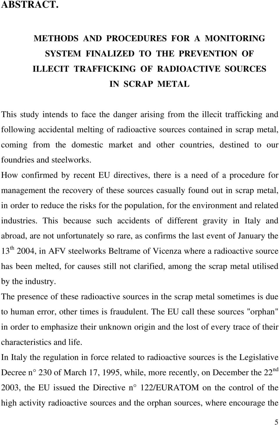 trafficking and following accidental melting of radioactive sources contained in scrap metal, coming from the domestic market and other countries, destined to our foundries and steelworks.