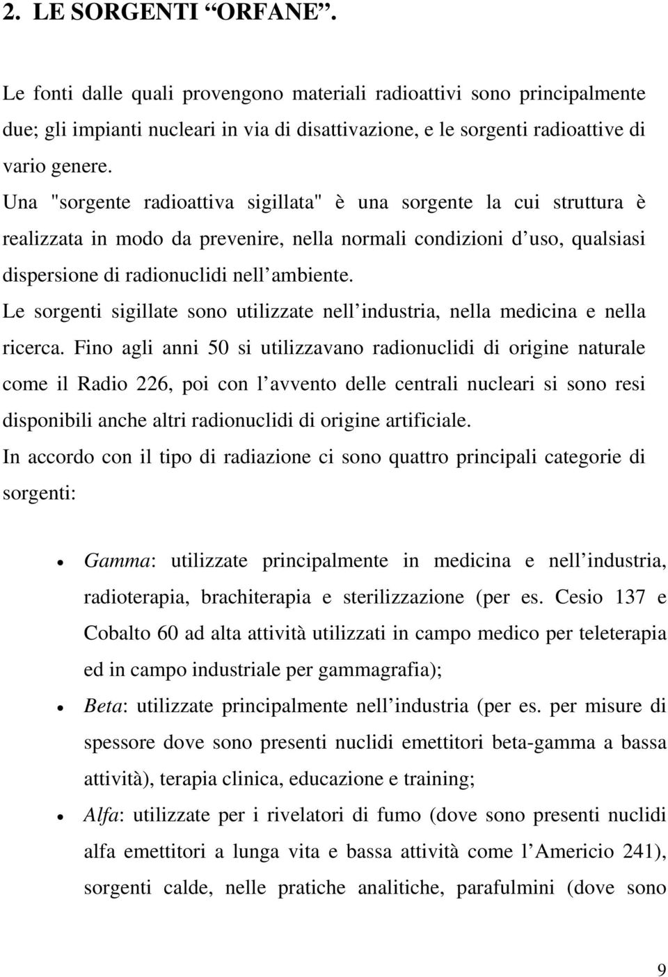 Le sorgenti sigillate sono utilizzate nell industria, nella medicina e nella ricerca.