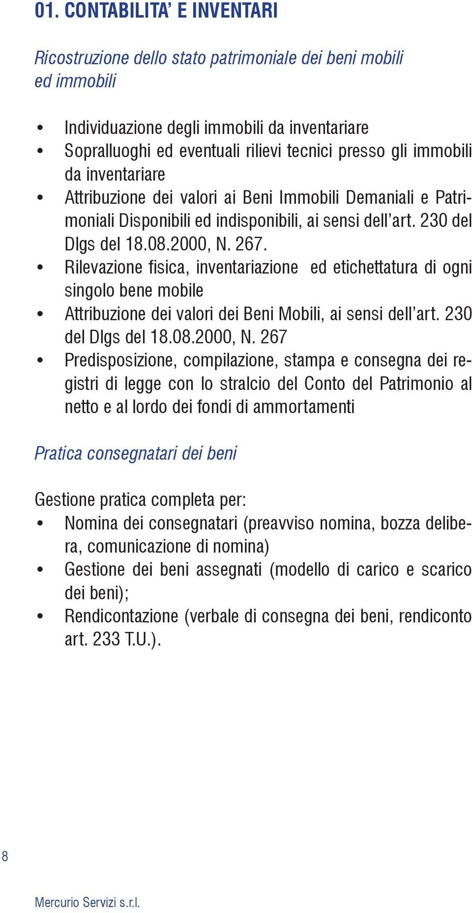 Rilevazione fisica, inventariazione ed etichettatura di ogni singolo bene mobile Attribuzione dei valori dei Beni Mobili, ai sensi dell art. 230 del Dlgs del 18.08.2000, N.