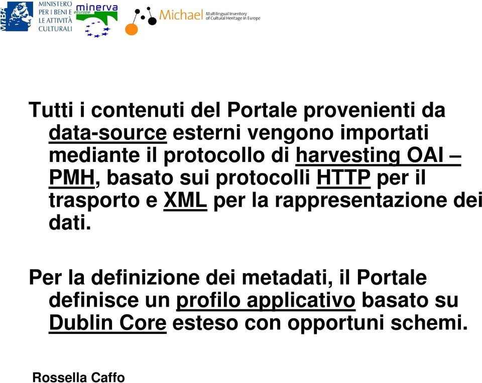 trasporto e XML per la rappresentazione dei dati.