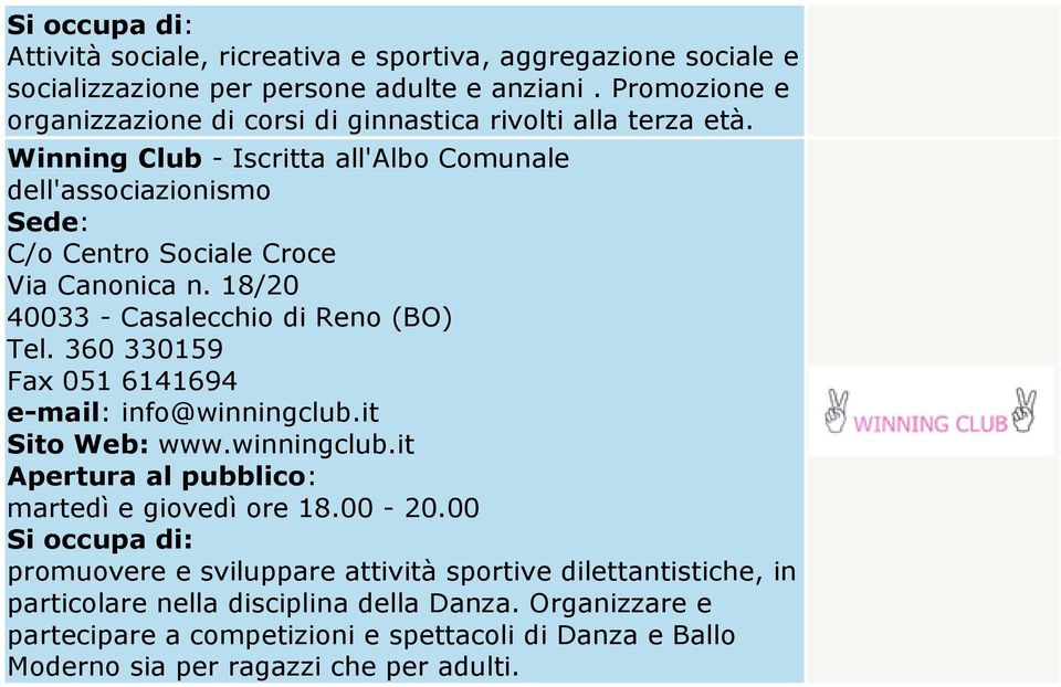 Winning Club - Iscritta all'albo Comunale C/o Centro Sociale Croce Via Canonica n. 18/20 Tel. 360 330159 Fax 051 6141694 e-mail: info@winningclub.