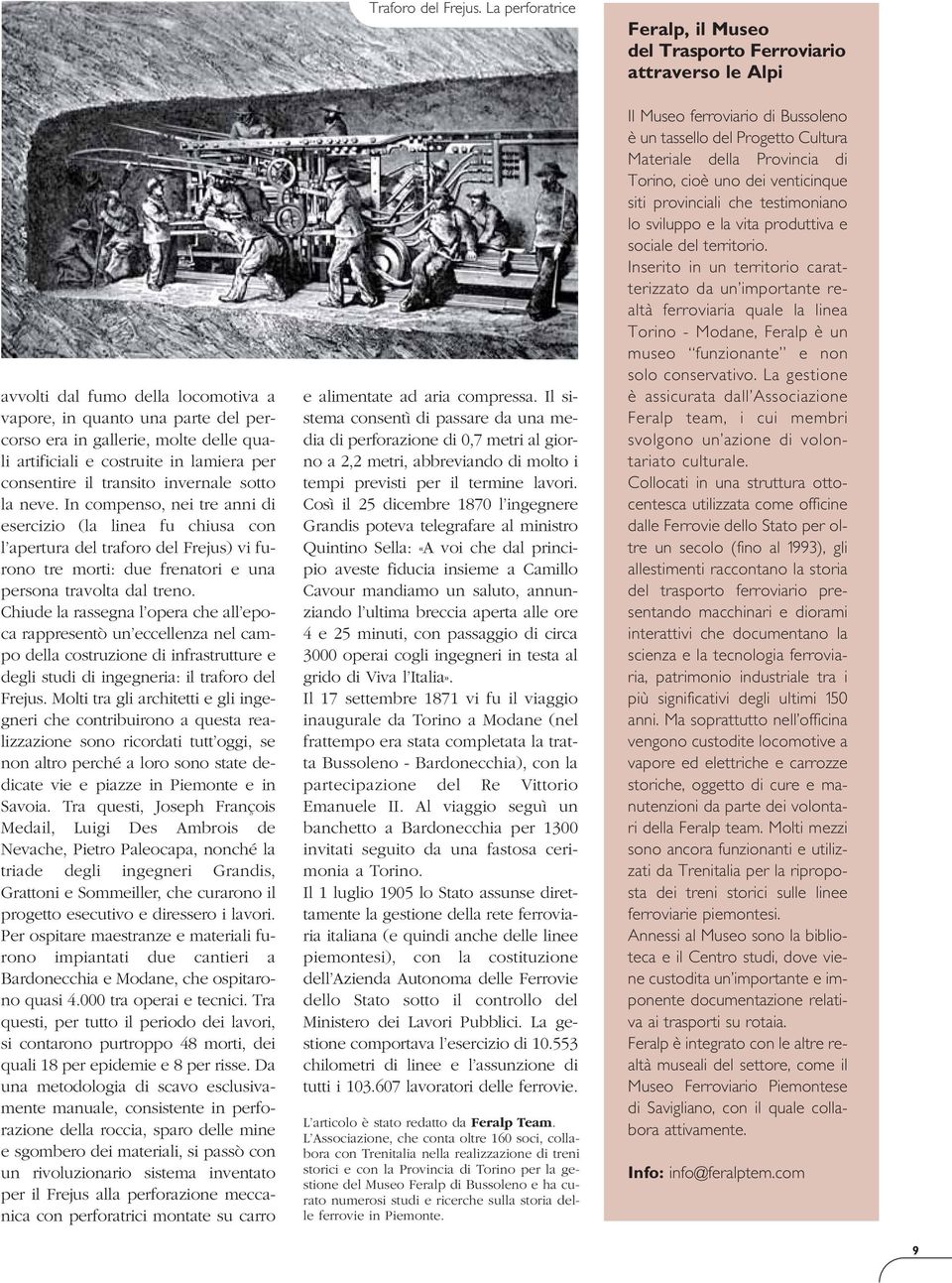 Chiude la rassegna l opera che all epoca rappresentò un eccellenza nel campo della costruzione di infrastrutture e degli studi di ingegneria: il traforo del Frejus.