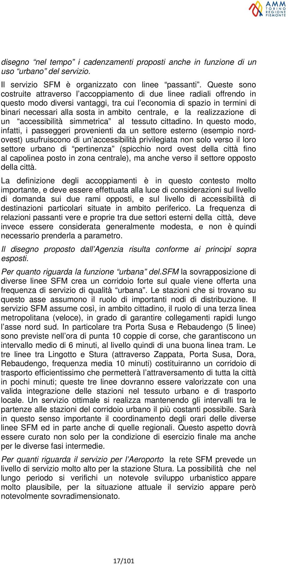 centrale, e la realizzazione di un accessibilità simmetrica al tessuto cittadino.