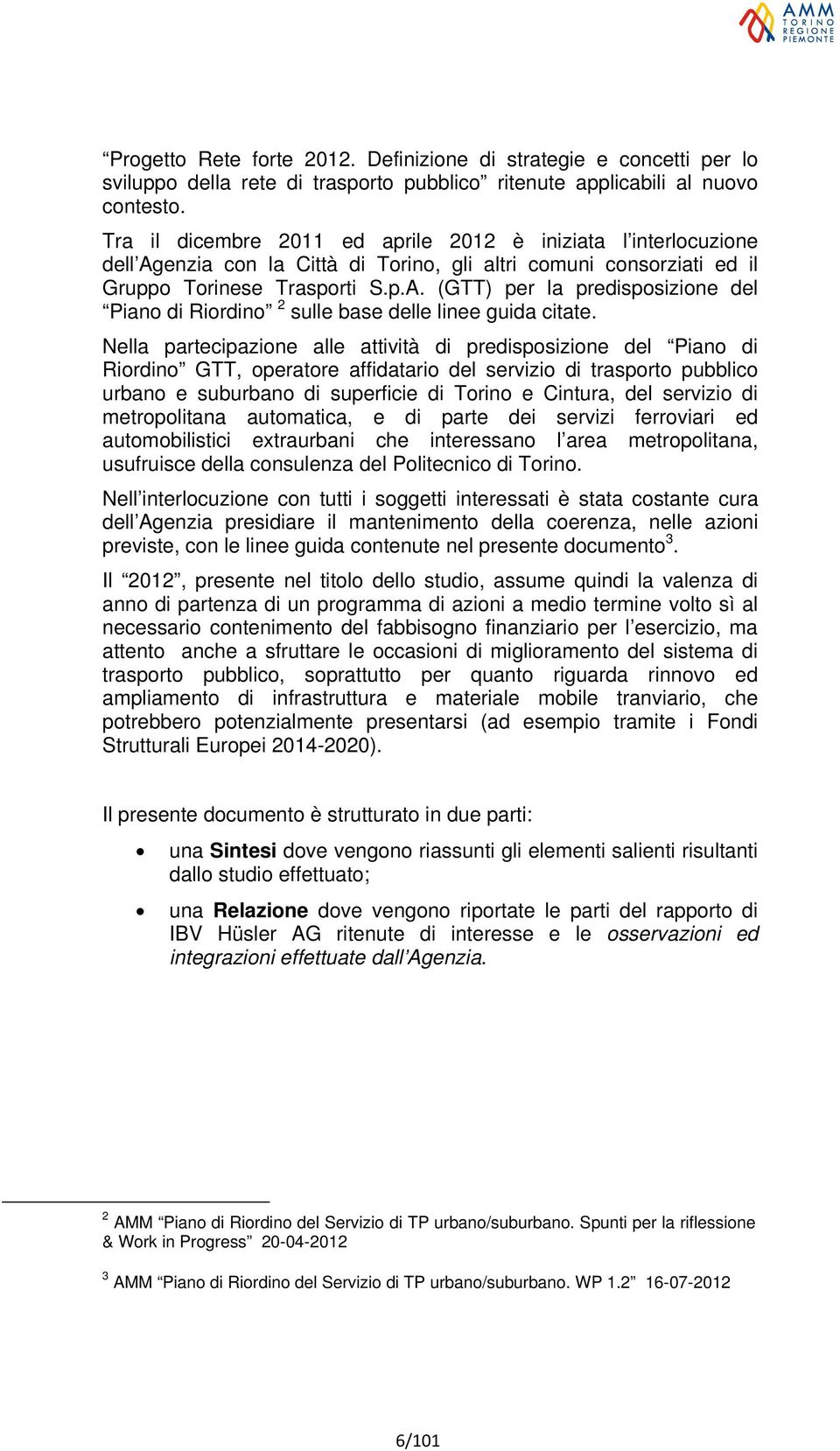 Nella partecipazione alle attività di predisposizione del Piano di Riordino GTT, operatore affidatario del servizio di trasporto pubblico urbano e suburbano di superficie di Torino e Cintura, del