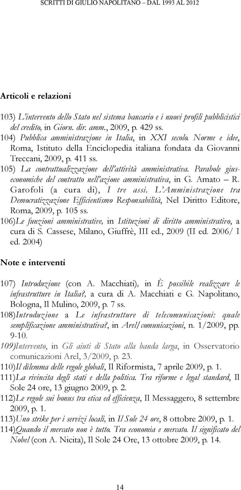 105) La contrattualizzazione dell attività amministrativa. Parabole giuseconomiche del contratto nell azione amministrativa, in G. Amato R. Garofoli (a cura di), I tre assi.