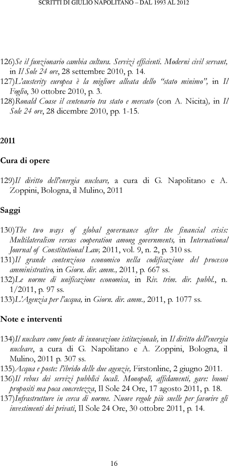 Nicita), in Il Sole 24 ore, 28 dicembre 2010, pp. 1-15. 2011 Cura di opere 129)Il diritto dell energia nucleare, a cura di G. Napolitano e A.