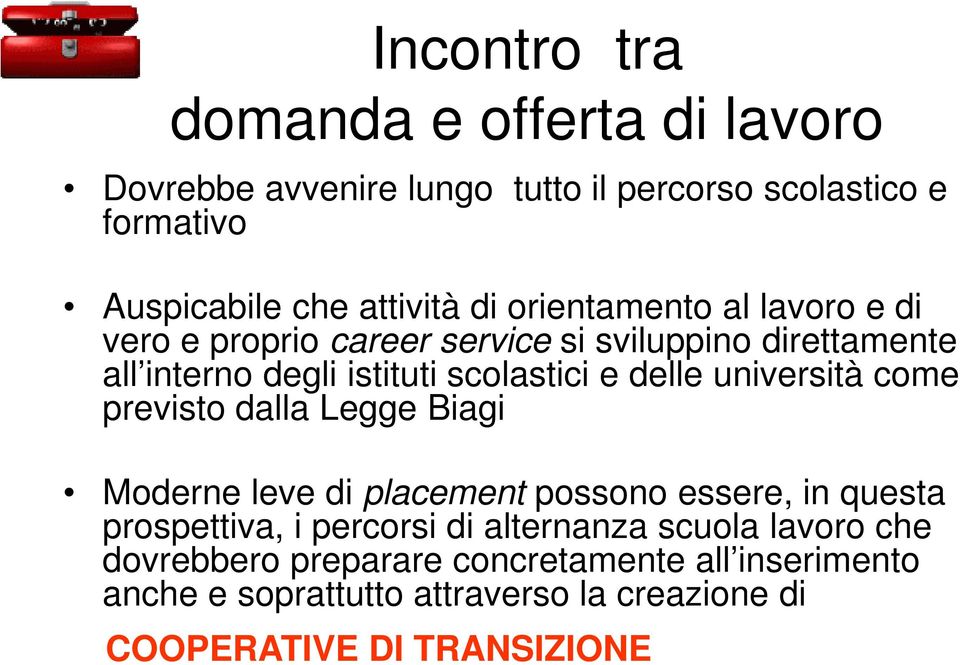 università come previsto dalla Legge Biagi Moderne leve di placement possono essere, in questa prospettiva, i percorsi di alternanza