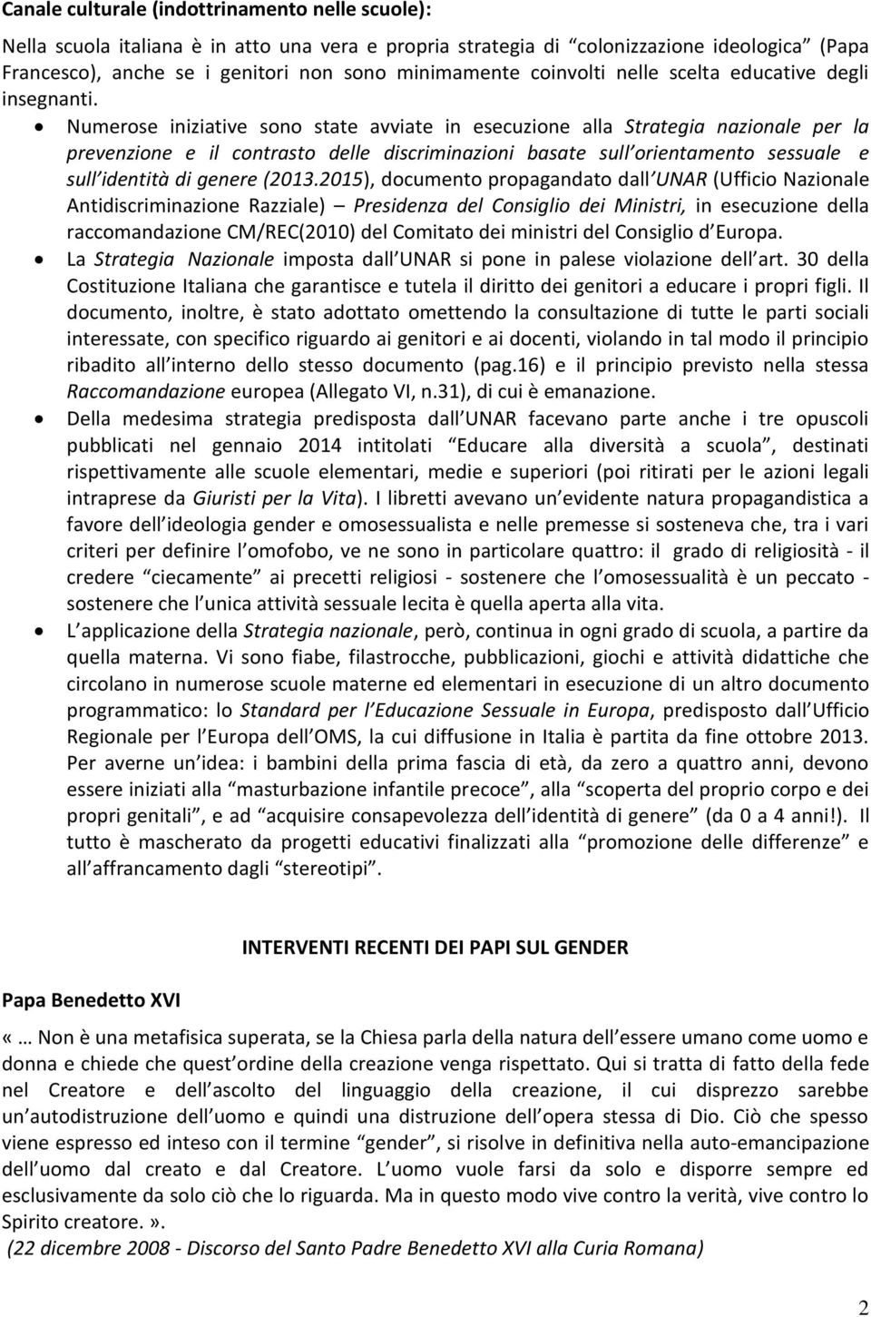 Numerose iniziative sono state avviate in esecuzione alla Strategia nazionale per la prevenzione e il contrasto delle discriminazioni basate sull orientamento sessuale e sull identità di genere (2013.