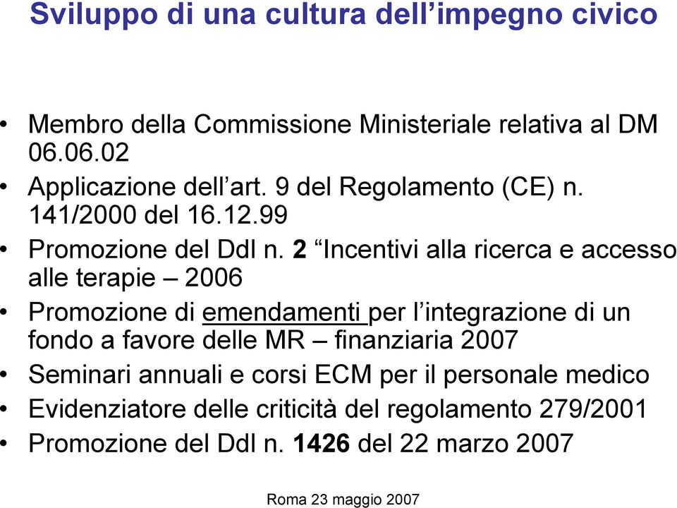 2 Incentivi alla ricerca e accesso alle terapie 2006 Promozione di emendamenti per l integrazione di un fondo a favore