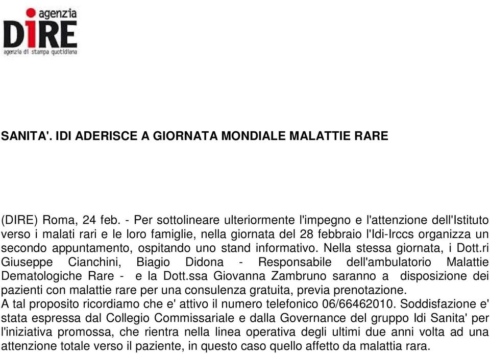 uno stand informativo. Nella stessa giornata, i Dott.ri Giuseppe Cianchini, Biagio Didona - Responsabile dell'ambulatorio Malattie Dematologiche Rare - e la Dott.