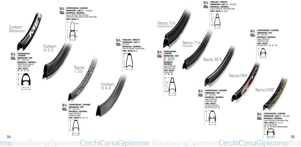 55 TUBOLARE / TUBULAR 28 Etrto 632 Fibra di carbonio /Carbon fi bre FORI / HOLES: 20-32 Tecno 716 Copertoncino COPERTONCINO CLINCHER 28 - Etrto 622 26 - Etrto 571 MATERIALE MATERIAL: Lega di