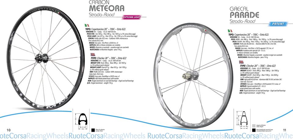 x1 NIPPLES: ABS in Ottone nichelato con rondella MOZZI: Alluminio a cuscinetti - cassetta ergal con cuscinetti BLOCCAGGI: In Alluminio forgiato - peso 116 g.