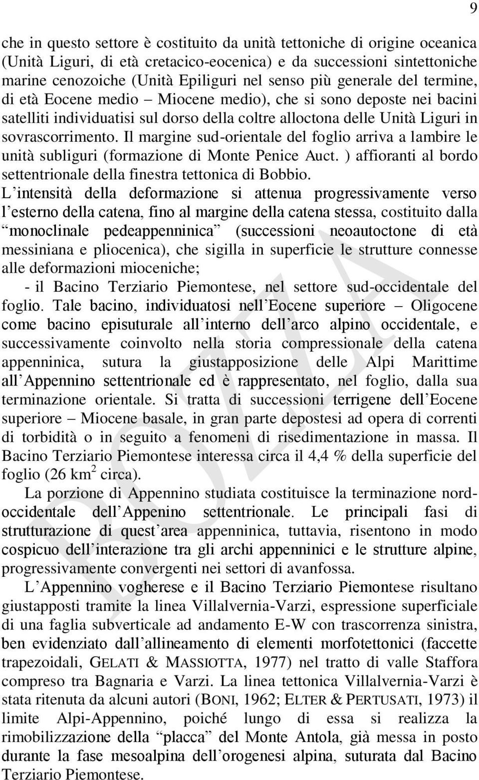 Il margine sud-orientale del foglio arriva a lambire le unità subliguri (formazione di Monte Penice Auct. ) affioranti al bordo settentrionale della finestra tettonica di Bobbio.