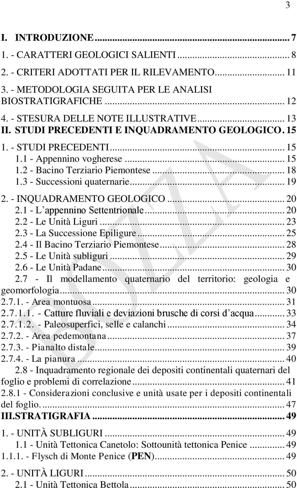 3 - Successioni quaternarie... 19 2. - INQUADRAMENTO GEOLOGICO... 20 2.1 - L appennino Settentrionale... 20 2.2 - Le Unità Liguri... 23 2.3 - La Successione Epiligure... 25 2.