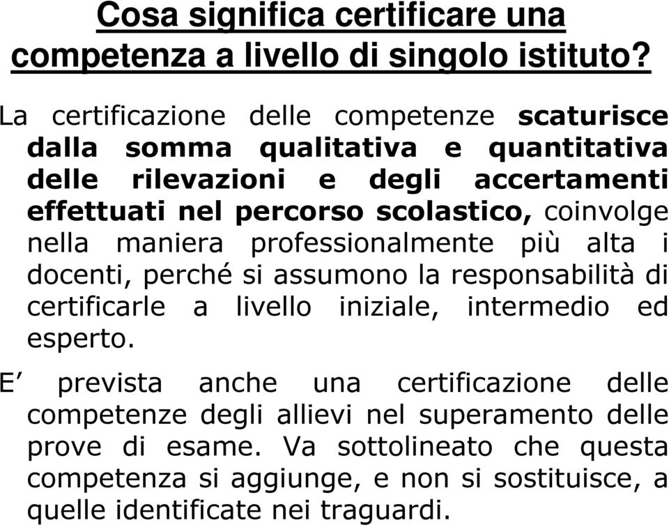 scolastico, coinvolge nella maniera professionalmente più alta i docenti, perché si assumono la responsabilità di certificarle a livello iniziale,