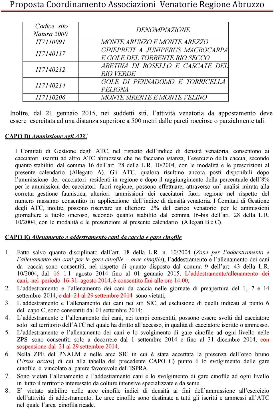 ad una distanza superiore a 500 metri dalle pareti rocciose o parzialmente tali.