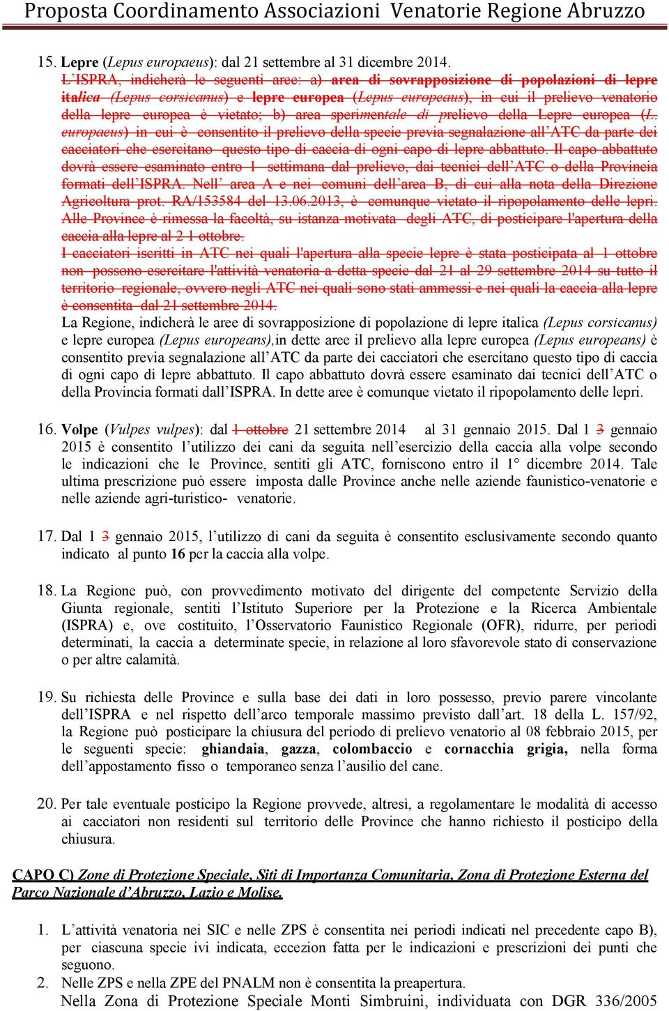 è vietato; b) area sperimentale di prelievo della Lepre europea (L.